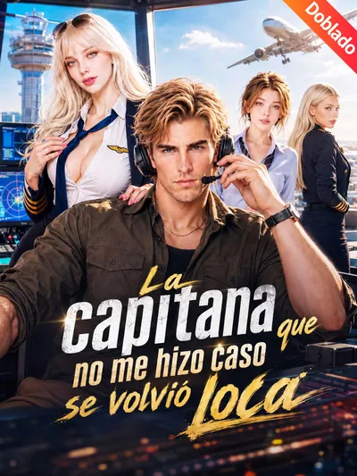 La capitana que no me hizo caso se volvió loca